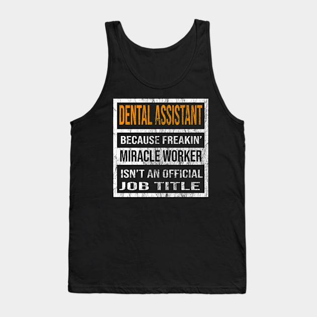 Dental Assistant Because Freaking Miracle Worker Is Not An Official Job Title Tank Top by familycuteycom